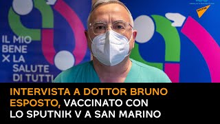 Intervista a Dottor Bruno Esposto, vaccinato con lo Sputnik V a San Marino