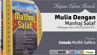 Ustadz Muflih Safitra - Mulia dengan Manhaj Salaf 10 - Mengapa Harus Manhaj Salaf #5