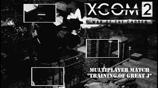 XCOM 2 Multiplayer (или XCOM 2 Мультиплеер) - Training of Great J