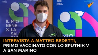 Intervista a Matteo Bedetti, primo vaccinato con lo Sputnik V a San Marino
