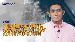 #Solusi | Dendam Seorang Anak Yang Melihat Pembunuhan Ayahnya