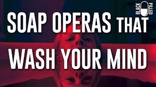 Soap Operas that Wash Your Mind