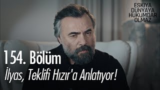 İlyas, teklifi Hızır'a anlatıyor! - Eşkıya Dünyaya Hükümdar Olmaz 154. Bölüm