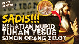 SADIS!!! KEMATIAN MURID TUHAN YESUS SIMON ORANG ZELOT | #faktaalkitab