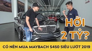 Có nên mua Maybach S450 2019 siêu lướt lợi gần 2 tỷ đồng?