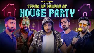 Types Of People At A House Party Ft. Ashish Chanchlani | Hasley India