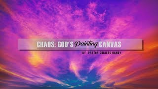 Chaos: God's Painting Canvas | Sermon by Pastor Chrisso Handy