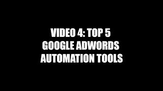 Video 4: Top 5 Google AdWords Automation tools