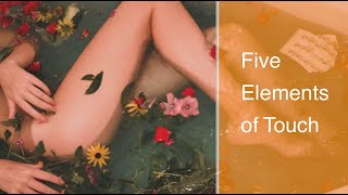 THE 5 ELEMENTS OF TOUCH | Conscious Touch Practice