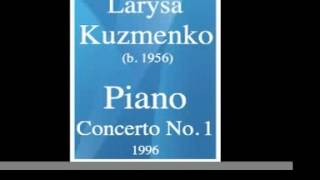 Larysa Kuzmenko (b. 1956) : Piano Concerto No. 1 (1996) **MUST HEAR**