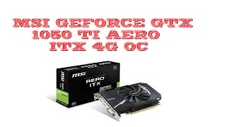 Présentation carte graphique MSI GEFORCE GTX 1050 TI AERO ITX 4G OC FR