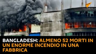 Bangladesh: almeno 52 morti in un enorme incendio in una fabbrica