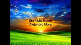 Alejandro Mora - Sin ti Me Muero  - Musica Cristiana