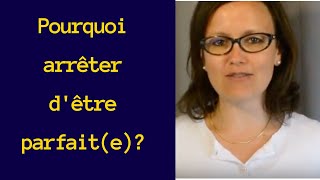Pourquoi arrêter d'être parfait(e)? 3 raisons.