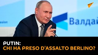 Putin: сhi ha preso d'assalto Berlino?