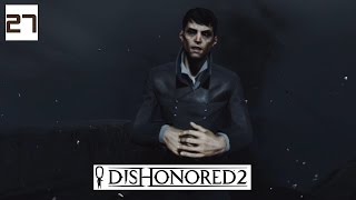 Dishonored 2 Gameplay Part 27 - To The Grand Palace - Lets Play Walkthrough Stealth PC