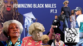 Feminizing of the Black Male Pt. 3