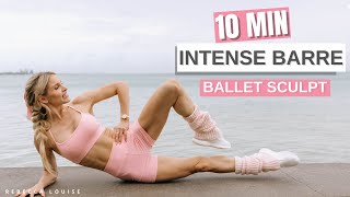 10 MIN INTENSE BARRE (ballet sculpt workout) Beautiful Body | Rebecca Louise