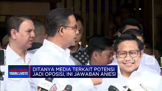 Soal Potensi Jadi Oposisi, Ini Jawaban Anies!