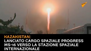 Kazakistan: lanciato cargo spaziale Progress MS-16 verso la Stazione Spaziale Internazionale