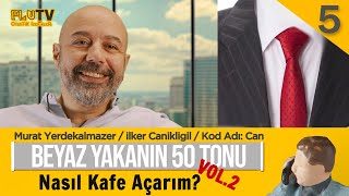 Nasıl Kafe Açarım Vol.2  - Murat Yerdekalmazer - Beyaz Yakanın 50 Tonu B05