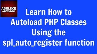 PHP Tutorial - Learn How To Autoload Classes Using The spl_autoload_register Function