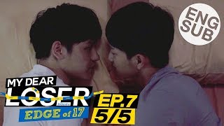 [Eng Sub] My Dear Loser รักไม่เอาถ่าน | ตอน Edge of 17 | EP.7 [5/5]