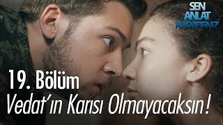 Vedat'ın karısı olmayacaksın! - Sen Anlat Karadeniz 19. Bölüm