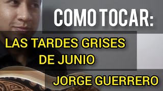 Jorge Guerrero - Las tardes grises de junio - juanpflowers Cuatro, acordes, como tocar