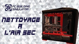 PC Building Simulator - NETTOYAGE A L'AIR SEC