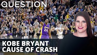 Cause of crash in death of Kobe Bryant revealed