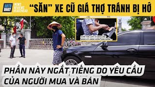 Mua ô tô cũ - Theo chân thợ đi mua xe ô tô cũ để tránh bị hớ theo giá mạng