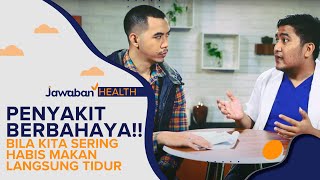 Habis Makan Langsung Tidur? Penyakit Berbahaya ini Bisa Anda Alami | Jawaban Health