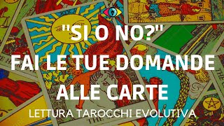 SI o NO? FAI LE TUE DOMANDA ALLE CARTE - LETTURA TAROCCHI EVOLUTIVA