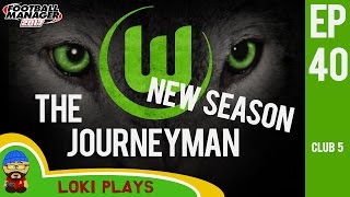 ?? FM17 - The Journeyman EP40 C5 - Wolfsburg New Season - Football Manager 2017 Let's Play