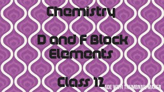 D and F Block Elements | Class 12 | VA Classes |