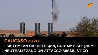 Caucaso 2020: i sistemi antiaerei S-400, BUK-M2 e Su-30SM neutralizzano un attacco missilistico