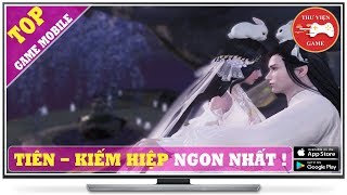 TOP 10 Game Mobile TIÊN - KIẾM HIỆP HAY NHẤT - ĐẸP NHẤT - ĐỈNH NHẤT !