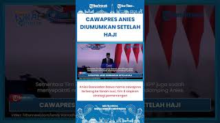SHORT | Anies Baswedan Sudah Kantongi Nama Cawapresnya, Akan Umumkan Setelah Pulang dari Tanah Suci