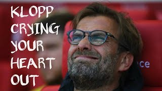 Klopp Crying Your Heart Out | Oasis parody [Jim Daly]