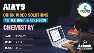 AIATS TEST 09 Code A&B For XII Studying Students CHEMSITRY JEE MAIN 2020 Q41 to 45