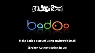 DHacker Show - Make Badoo account using anyone's Email - Broken Authentication Issue