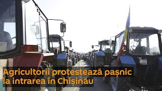 Agricultorii protestează pașnic la intrarea în Chișinău