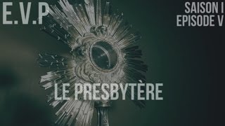 E.V.P - Le Presbytère. S01EP05
