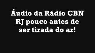 Áudio da rádio CBN RJ antes de ser tirada do ar!