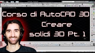 Corso di Autocad 3D - 6 - Creare solidi 3D Pt. 1