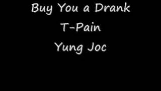 Buy you a Drank T-Pain Ft Yung Joc Lyrics