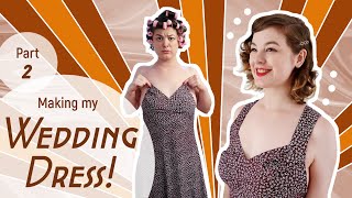 Making My Own Wedding Dress (part 2!!)