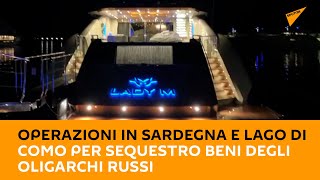 Guardia di finanza: operazioni in Sardegna e lago di Como per sequestro beni degli oligarchi russi