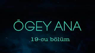 Ögey ana (19-cu bölüm)
